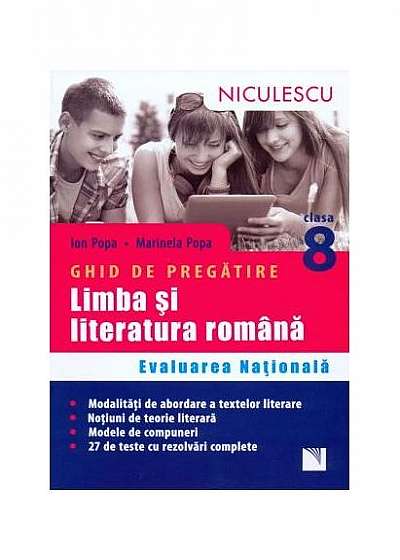 Limba şi literatura română. Ghid de pregătire Evaluarea Naţională clasa a VIII-a. 27 teste cu rezolvări complete