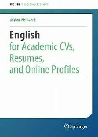 English for Academic Cvs, Resumes, and Online Profiles, Paperback/Adrian Wallwork