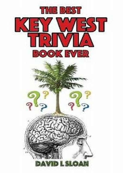 The Best Key West Trivia Book Ever, Paperback/David L. Sloan