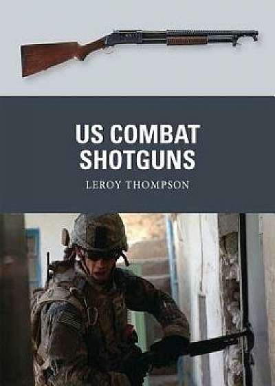 US Combat Shotguns, Paperback/Leroy Thompson