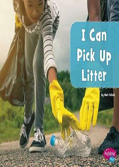 I Can Pick Up Litter, Paperback/Mari C. Schuh