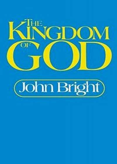 The Kingdom of God, Paperback/John Bright