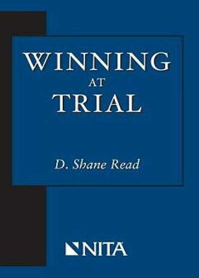 Winning at Trial, Paperback/Shane D. Read