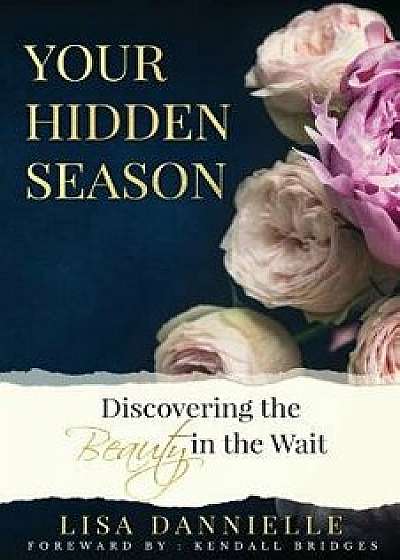 Your Hidden Season: Discovering the Beauty in the Wait, Paperback/Lisa Dannielle