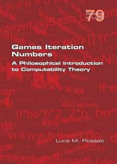 Games Iteration Numbers: A Philosophical Introduction to Computability Theory, Paperback/Luca M. Possati