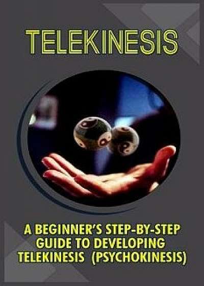 Telekinesis: A Beginner's Step-By-Step Guide to Developing Telekinesis (Psychokinesis), Paperback/Trish Boyce