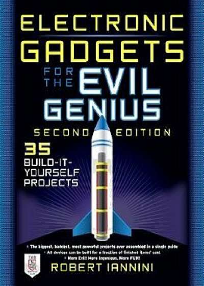 Electronic Gadgets for the Evil Genius: 21 New Do-It-Yourself Projects, Paperback/Robert E. Iannini