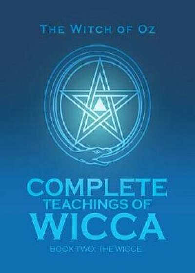 Complete Teachings of Wicca: Book Two: The Wicce, Paperback/The Witch of Oz