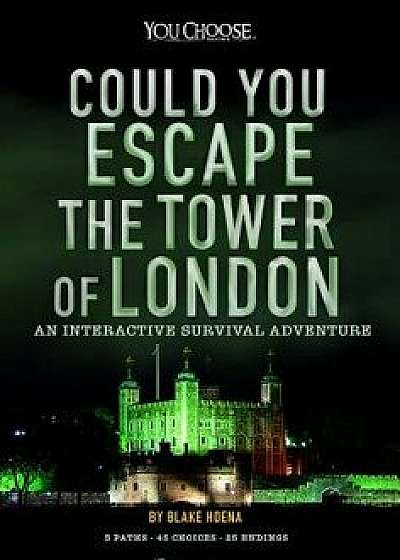 Could You Escape the Tower of London?: An Interactive Survival Adventure, Paperback/Blake Hoena