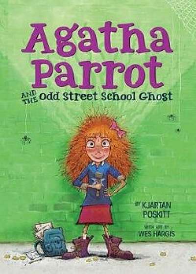 Agatha Parrot and the Odd Street School Ghost, Paperback/Kjartan Poskitt