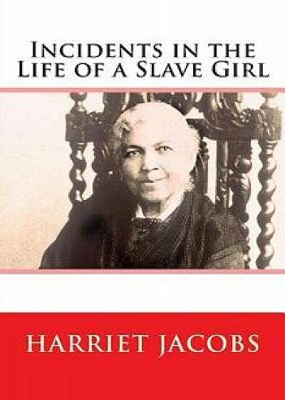 Incidents in the Life of a Slave Girl, Paperback/Harriet Jacobs