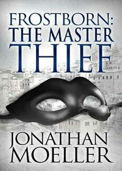 Frostborn: The Master Thief, Paperback/Jonathan Moeller