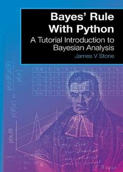 Bayes' Rule with Python: A Tutorial Introduction to Bayesian Analysis, Paperback/James V. Stone