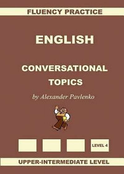 English, Conversational Topics, Upper-Intermediate, Paperback/Alexander Pavlenko