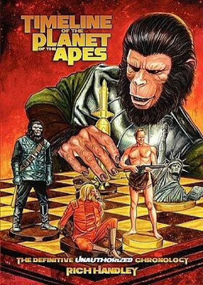 Timeline of the Planet of the Apes: The Definitive Chronology, Paperback/Rich Handley