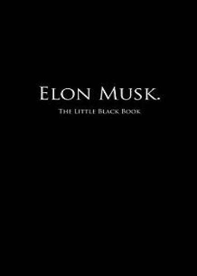 Elon Musk.: The Little Black Book, Paperback/S. C. Hollister