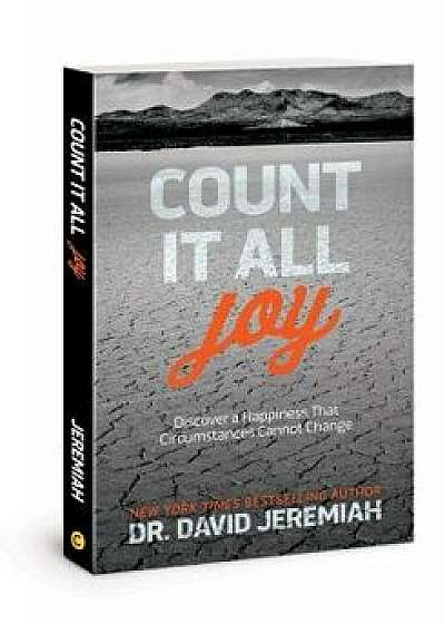 Count It All Joy: Discover a Happiness That Circumstances Cannot Change, Paperback/David Jeremiah