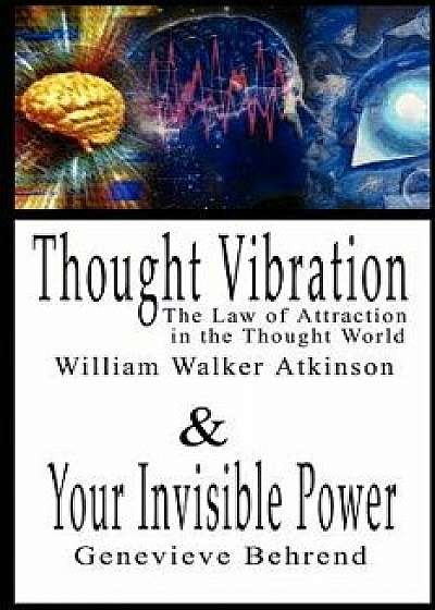 Thought Vibration or the Law of Attraction in the Thought World & Your Invisible Power By William Walker Atkinson and Genevieve Behrend - 2 Bestseller, Paperback/William Walker Atkinson