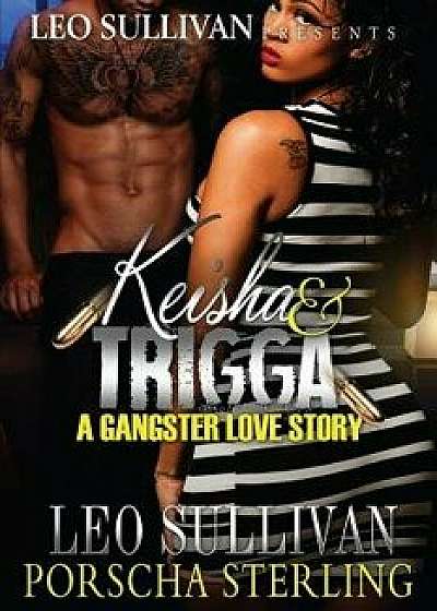 Keisha & Trigga: A Gangster Love Story, Paperback/Leo Sullivan