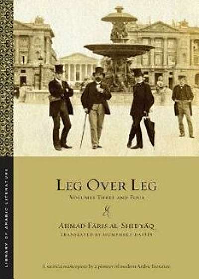 Leg Over Leg: Volumes Three and Four, Paperback/Ahmad Faris Al-Shidyaq