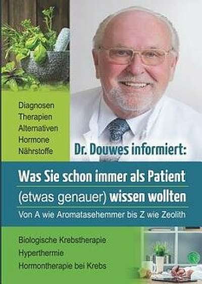 Coperta cărții Dr. Douwes Informiert: Was Sie Schon Immer ALS Patient (Etwas Genauer) Wissen Wollten, Paperback/Brigitte Van Hattem