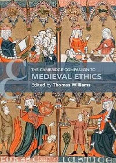 The Cambridge Companion to Medieval Ethics, Hardcover/Thomas Williams