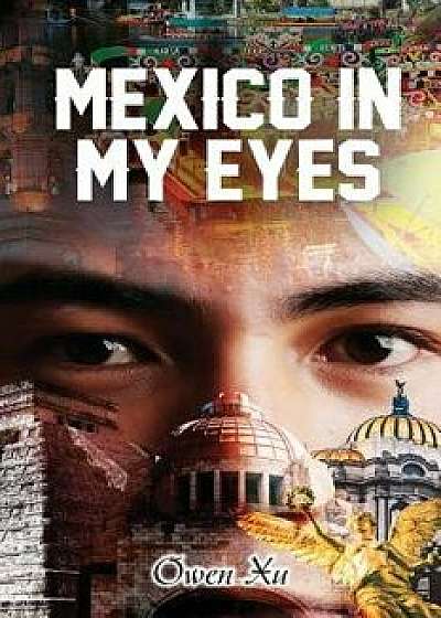 Mexico in My Eyes, Paperback/Owen Xu