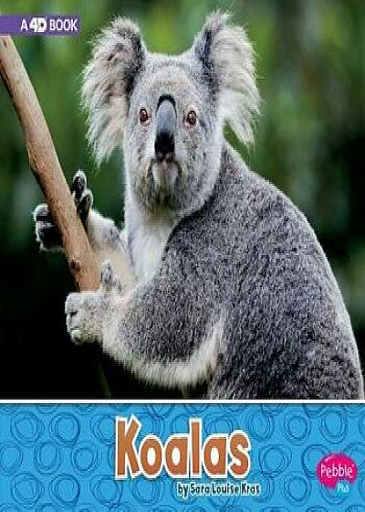 Koalas: A 4D Book, Paperback/Sara Louise Kras