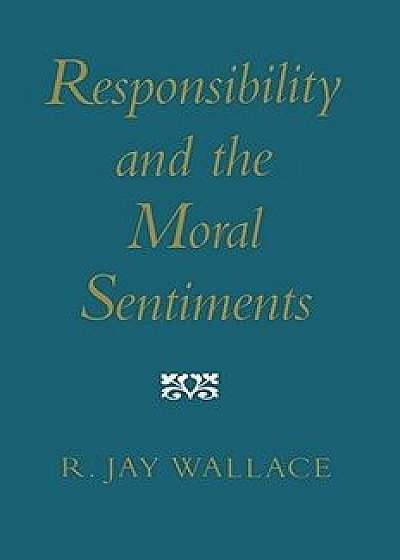 Responsibility and the Moral Sentiments, Paperback/R. Jay Wallace