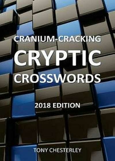 Cranium-Cracking Cryptic Crosswords: 2018 edition, Paperback/Tony Chesterley