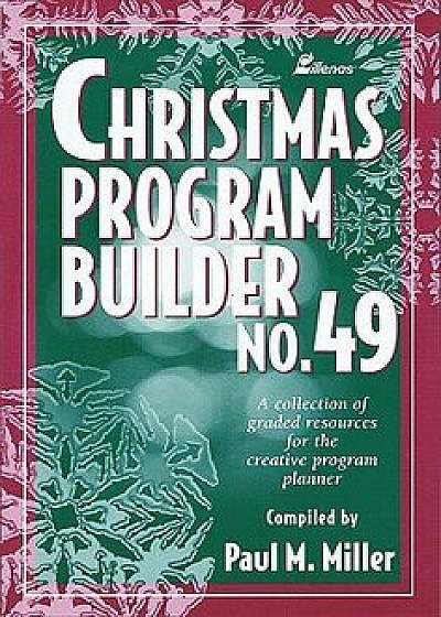 Christmas Program Builder No. 49: Collection of Graded Resources for the Creative Program Planner, Paperback/Paul M. Miller