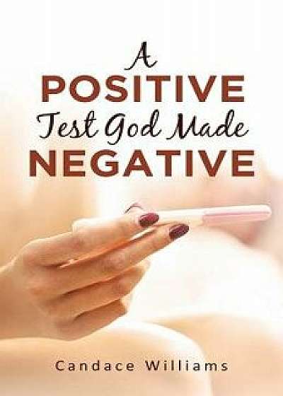 A Positive Test God Made Negative, Paperback/Candace Williams