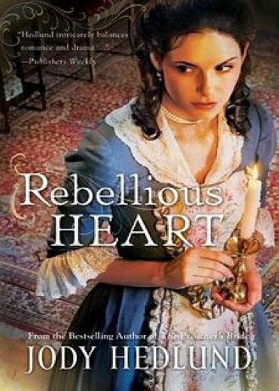 Rebellious Heart, Paperback/Jody Hedlund
