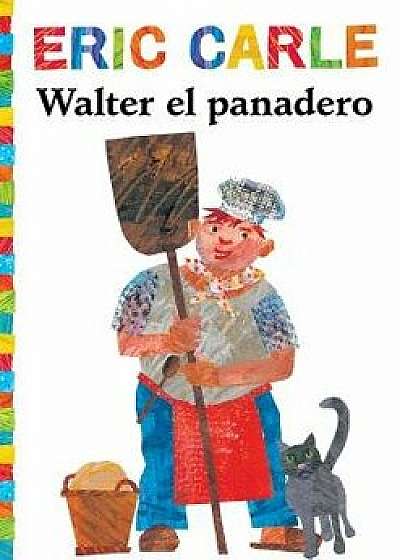 Walter El Panadero (Walter the Baker), Paperback/Eric Carle