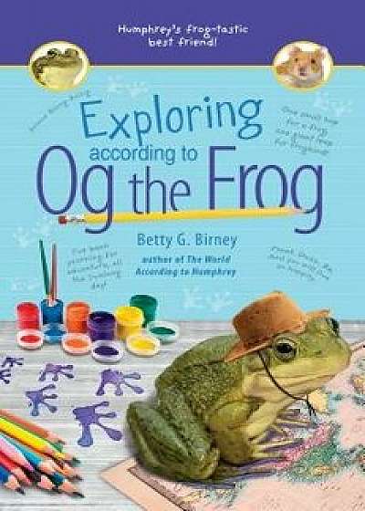 Exploring According to Og the Frog, Hardcover/Betty G. Birney