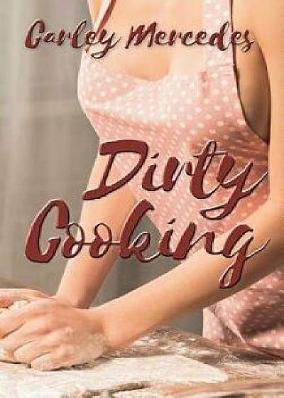 Dirty Cooking, Paperback/Carley Mercedes