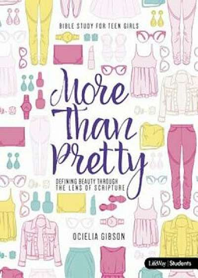 More Than Pretty Student Book: Defining Beauty Through the Lens of Scripture, Paperback/Ocielia Gibson