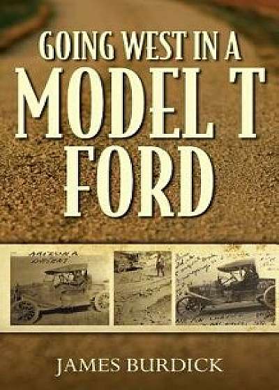 Going West in a Model T Ford, Paperback/Jim Kackeison