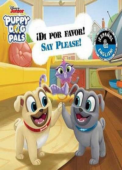 Say Please! / di Por Favor! (English-Spanish) (Disney Puppy Dog Pals)/R. J. Cregg