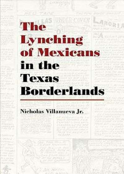 The Lynching of Mexicans in the Texas Borderlands, Paperback/Nicholas Villanueva Jr