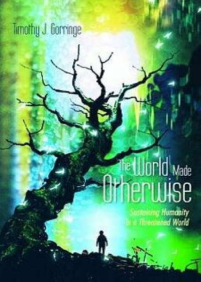 The World Made Otherwise, Paperback/Timothy J. Gorringe