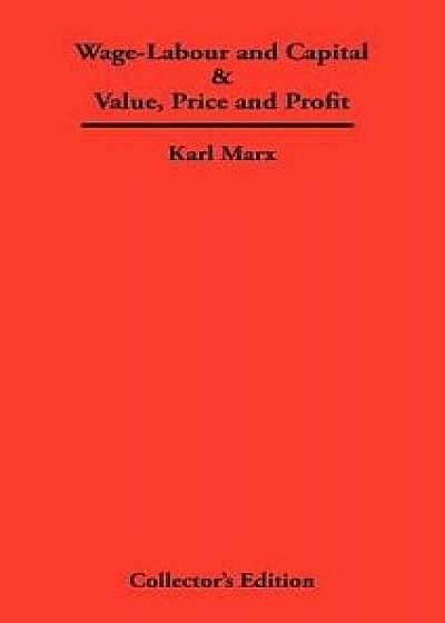 Wage-Labour and Capital & Value, Price and Profit, Hardcover/Karl Marx