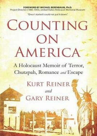 Counting on America: A Holocaust Memoir of Terror, Chutzpah, Romance and Escape, Paperback/Gary Reiner