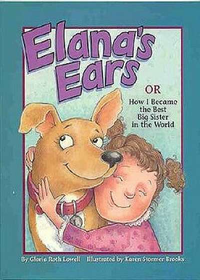 Elana's Ears, or How I Became the Best Big Sister in the World, Paperback/Gloria Roth Lowell