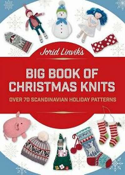 Jorid Linvik's Big Book of Christmas Knits: Over 70 Scandinavian Holiday Patterns, Hardcover/Jorid Linvik