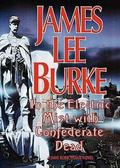 In the Electric Mist with the Confederate Dead in the Electric Mist with the Confederate Dead, Hardcover/James Lee Burke