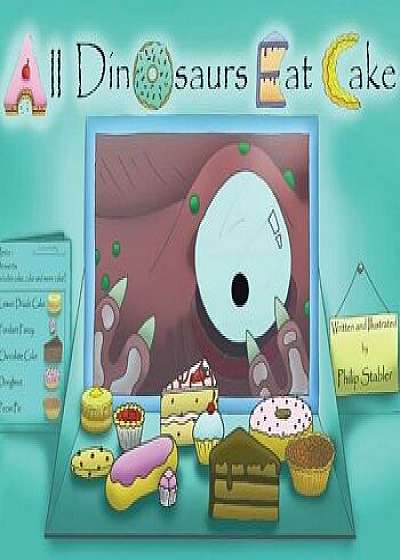 All Dinosaurs Eat Cake: A Picture Book about Dinosaurs and Cake, Paperback/Philip Stabler