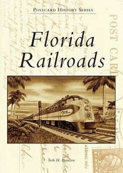 Florida Railroads, Paperback/Seth H. Bramson