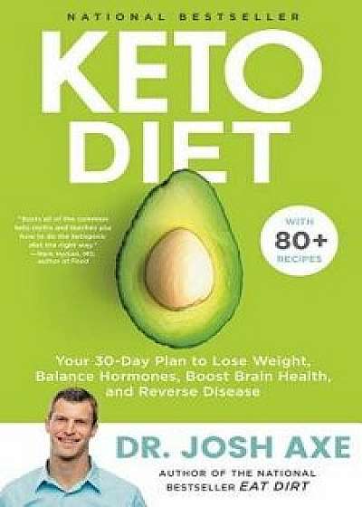 Keto Diet: Your 30-Day Plan to Lose Weight, Balance Hormones, Boost Brain Health, and Reverse Disease, Hardcover/Josh Axe