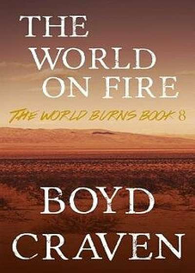 The World on Fire: A Post-Apocalyptic Story, Paperback/Boyd Craven III